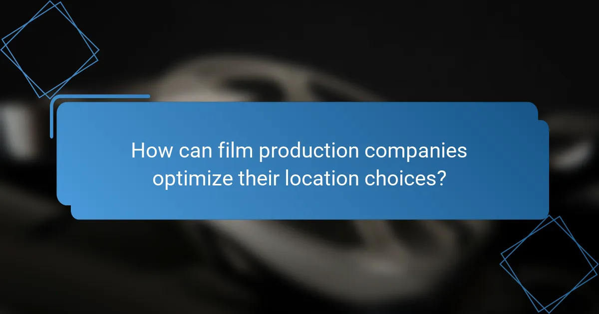 How can film production companies optimize their location choices?