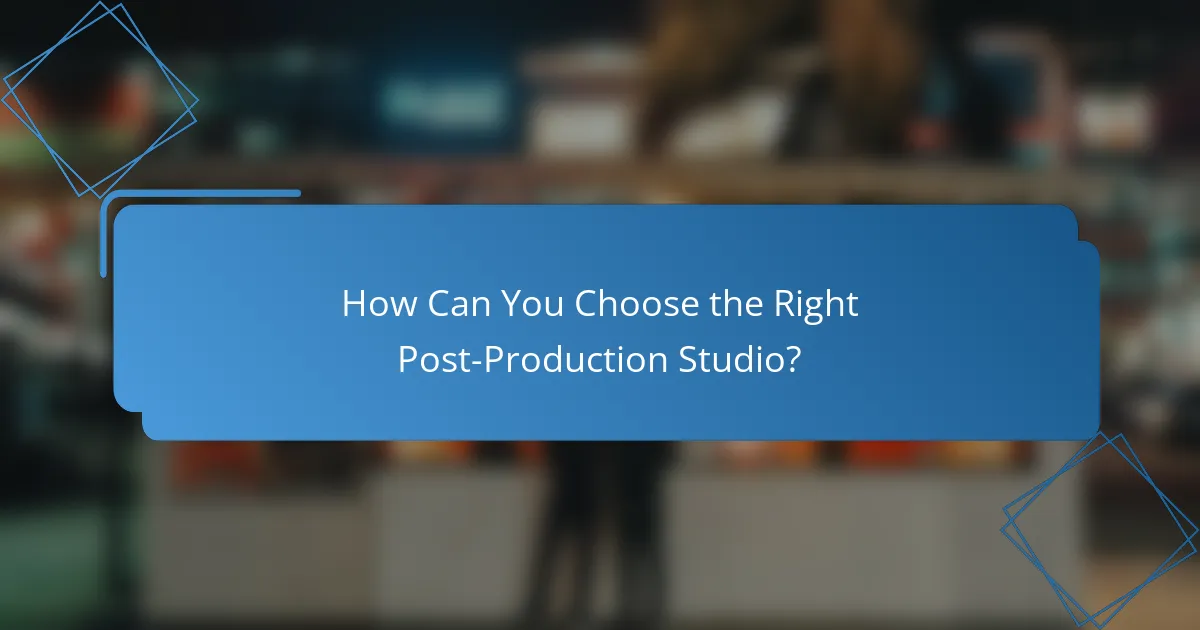How Can You Choose the Right Post-Production Studio?