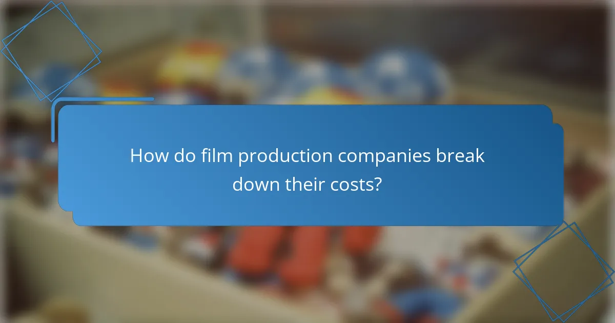How do film production companies break down their costs?