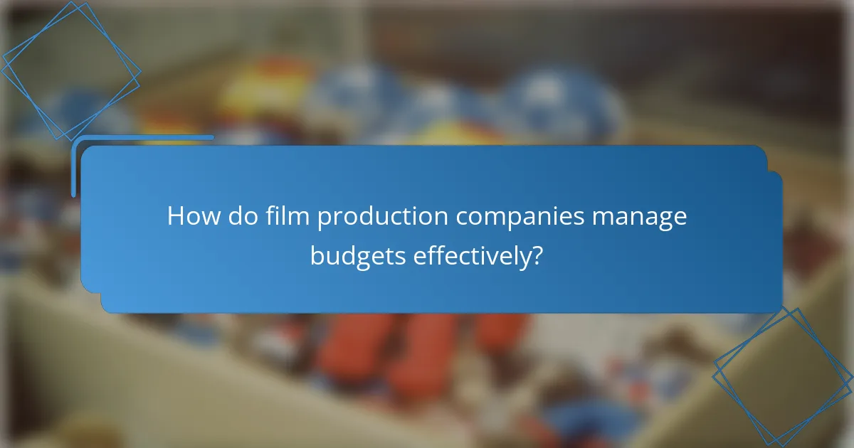 How do film production companies manage budgets effectively?