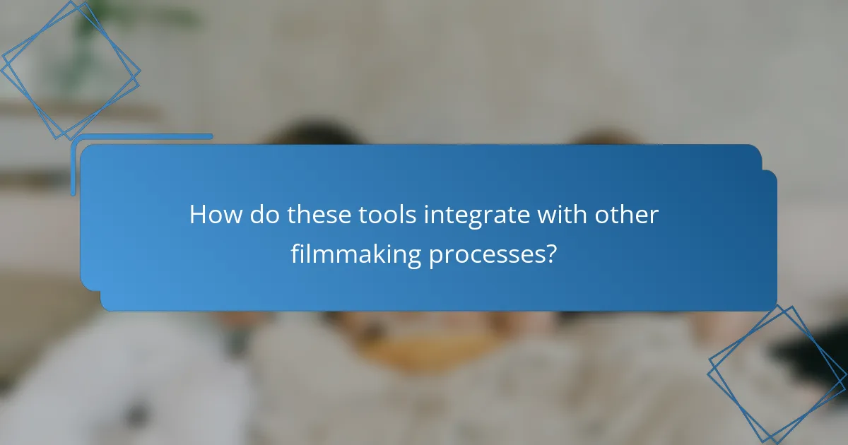 How do these tools integrate with other filmmaking processes?