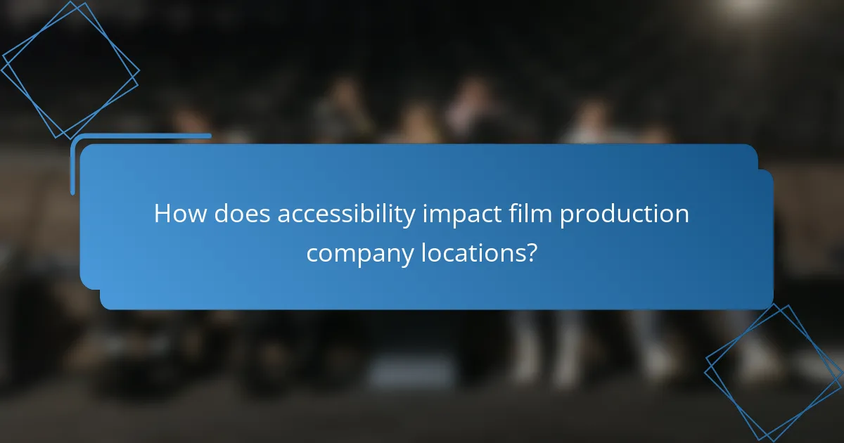 How does accessibility impact film production company locations?