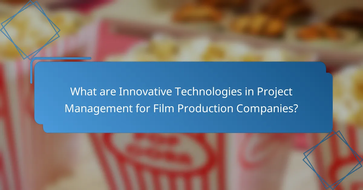 What are Innovative Technologies in Project Management for Film Production Companies?