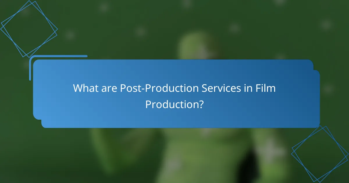 What are Post-Production Services in Film Production?