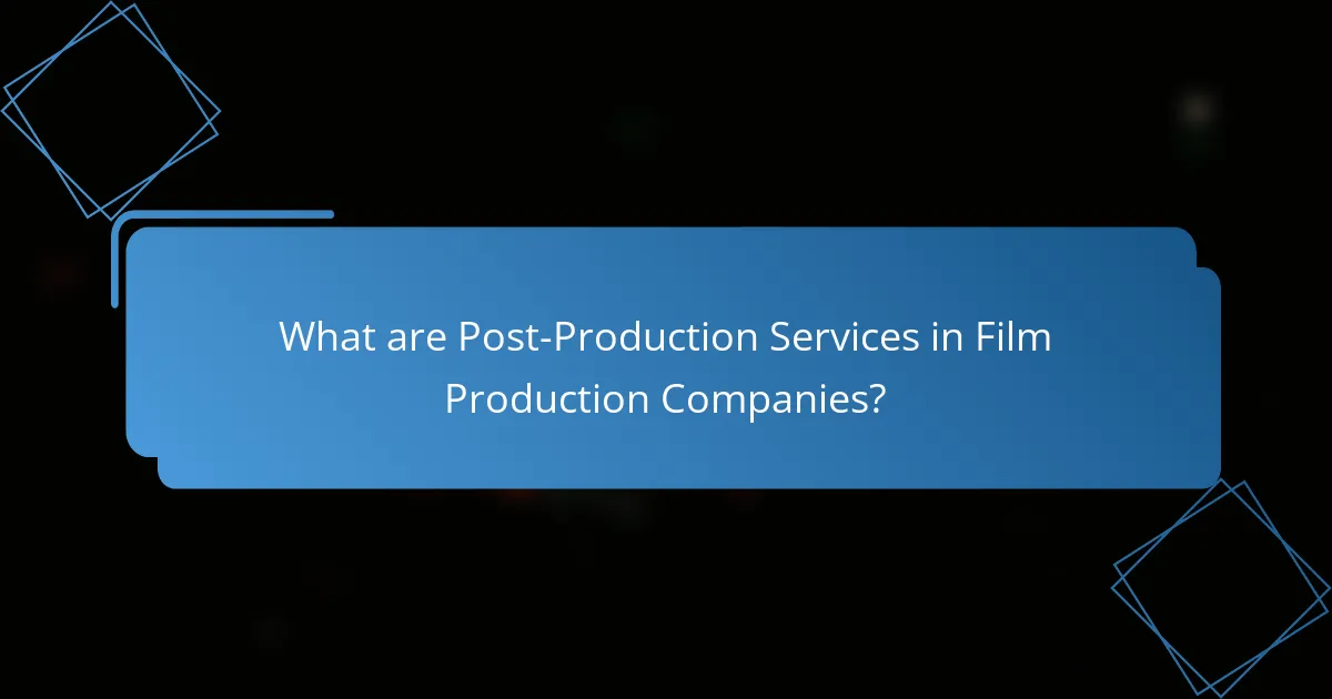 What are Post-Production Services in Film Production Companies?