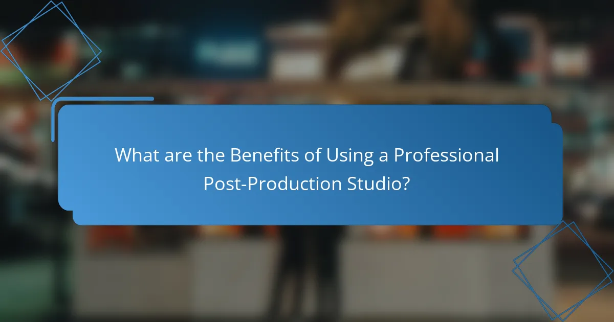 What are the Benefits of Using a Professional Post-Production Studio?