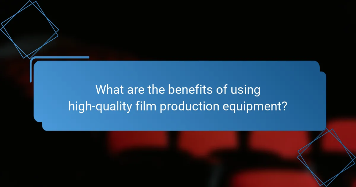 What are the benefits of using high-quality film production equipment?
