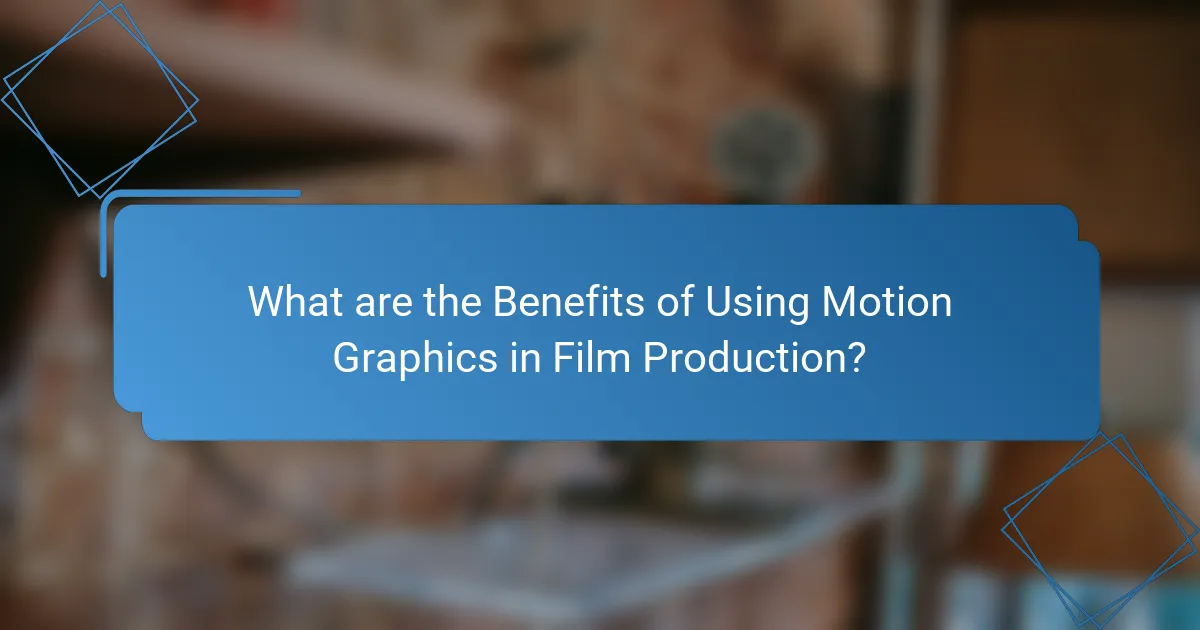 What are the Benefits of Using Motion Graphics in Film Production?