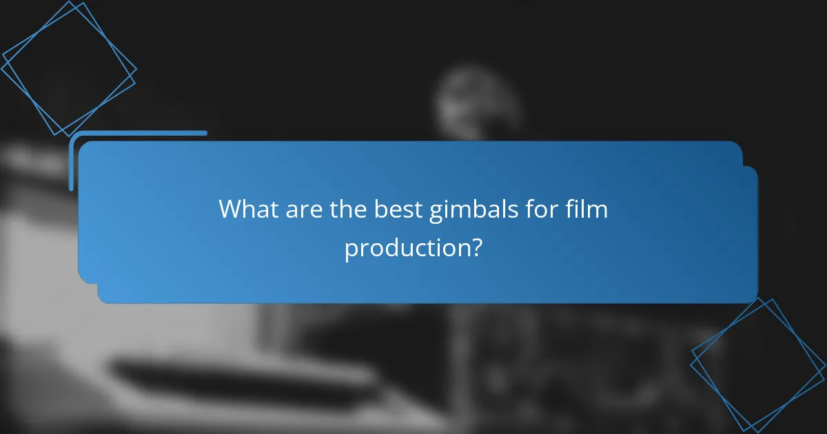 What are the best gimbals for film production?