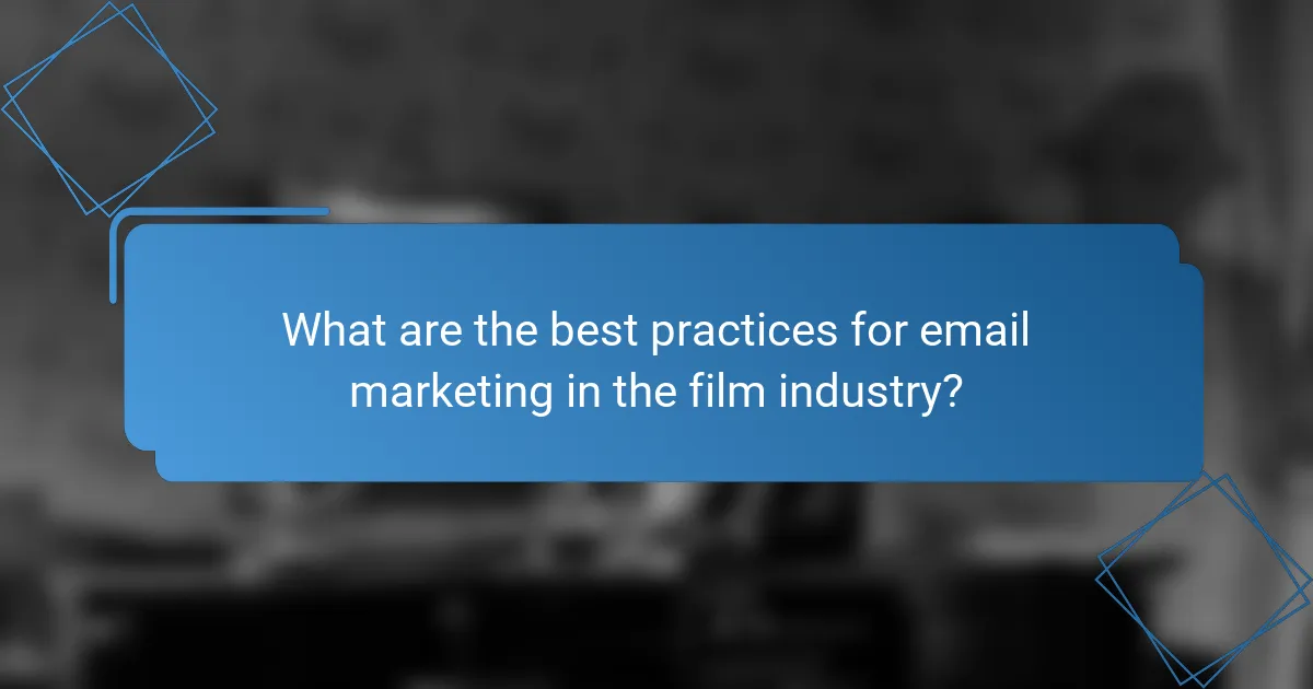 What are the best practices for email marketing in the film industry?