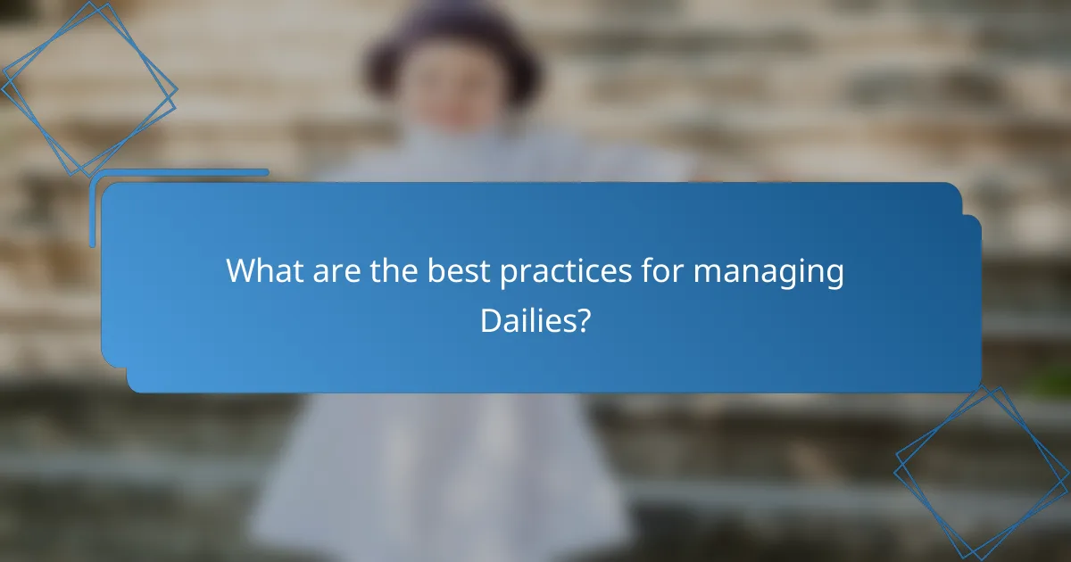 What are the best practices for managing Dailies?