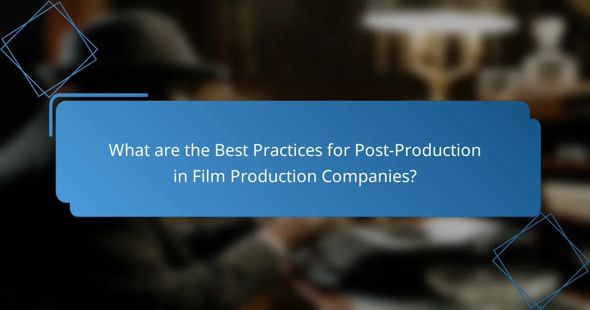 What are the Best Practices for Post-Production in Film Production Companies?