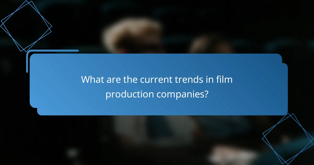 What are the current trends in film production companies?