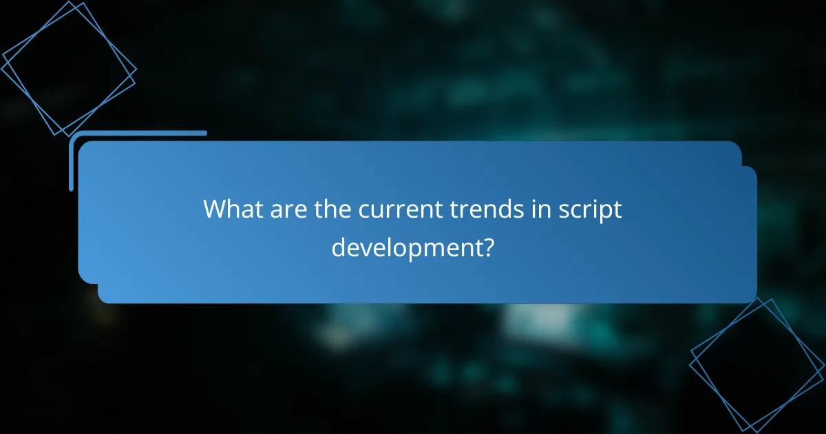 What are the current trends in script development?