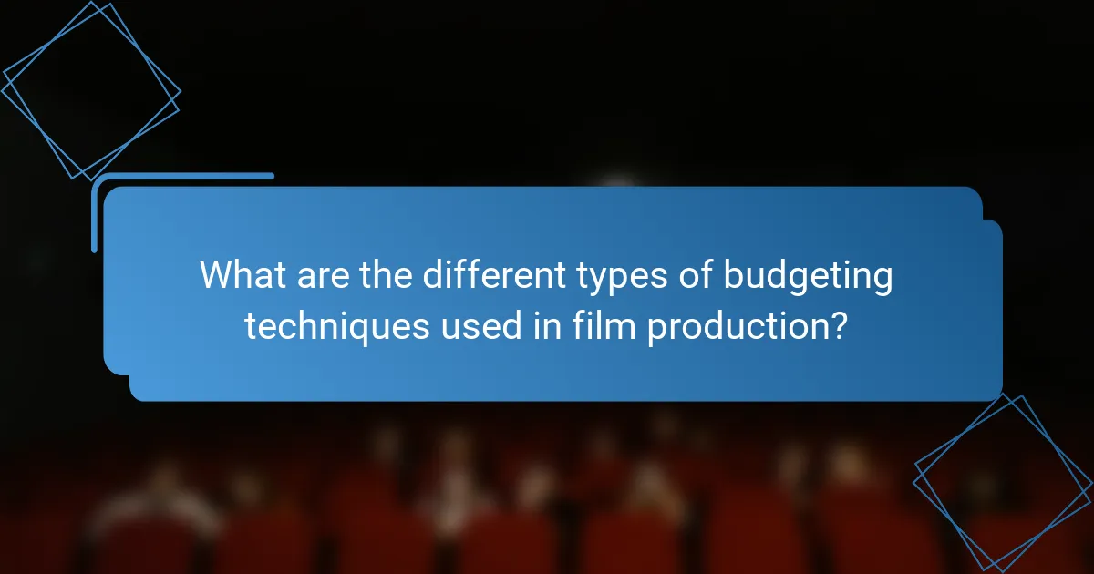 What are the different types of budgeting techniques used in film production?