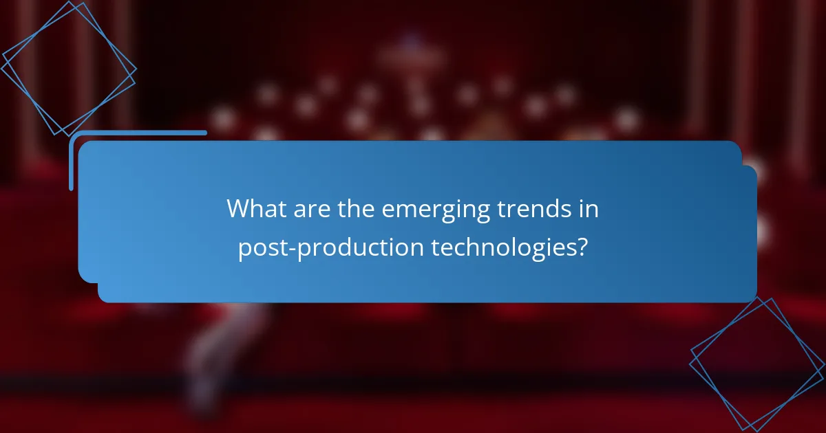 What are the emerging trends in post-production technologies?