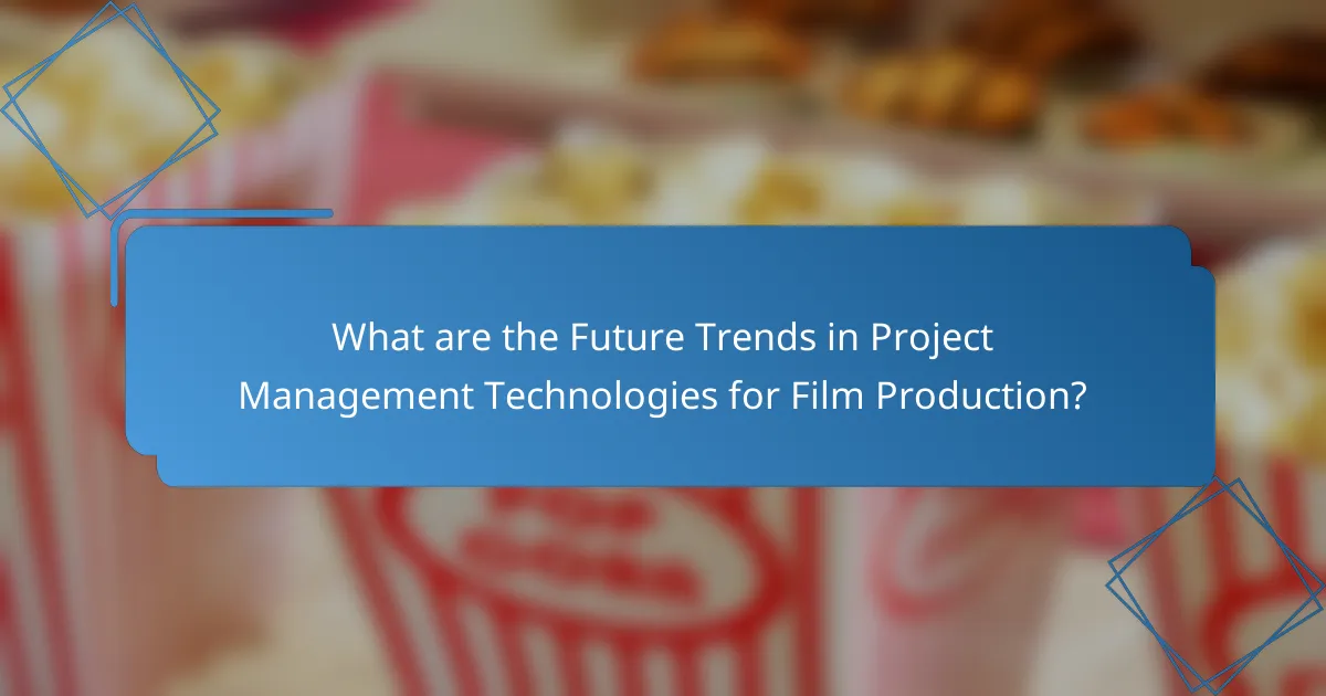 What are the Future Trends in Project Management Technologies for Film Production?