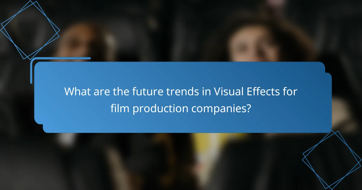 What are the future trends in Visual Effects for film production companies?