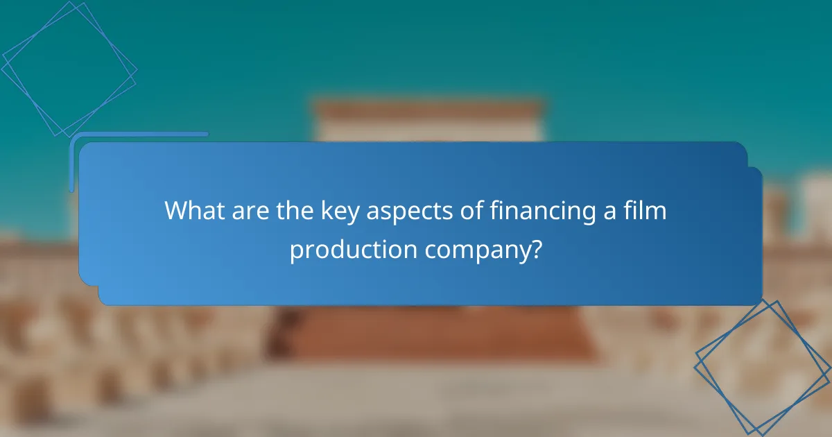 What are the key aspects of financing a film production company?