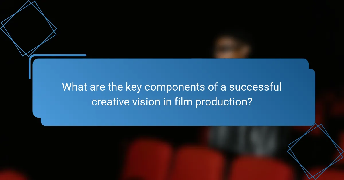 What are the key components of a successful creative vision in film production?