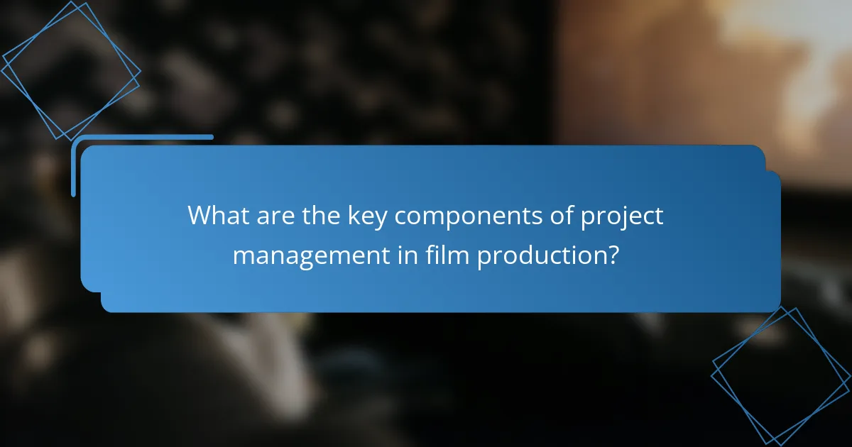 What are the key components of project management in film production?