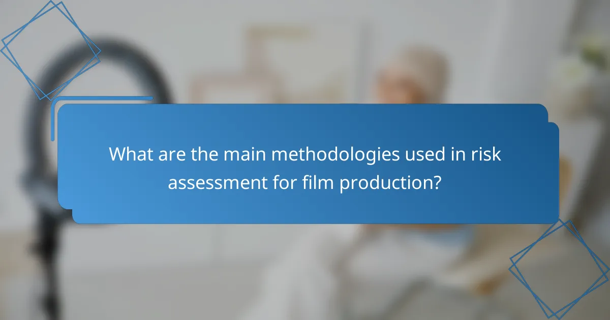 What are the main methodologies used in risk assessment for film production?