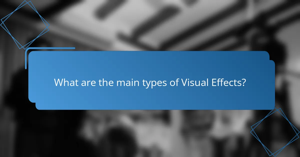 What are the main types of Visual Effects?