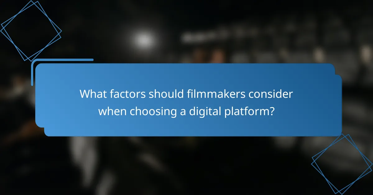What factors should filmmakers consider when choosing a digital platform?