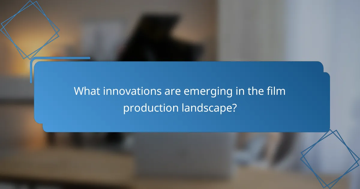 What innovations are emerging in the film production landscape?