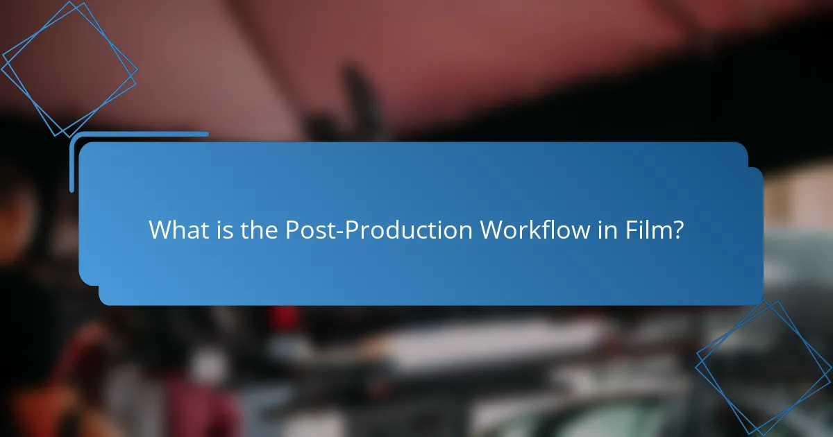 What is the Post-Production Workflow in Film?