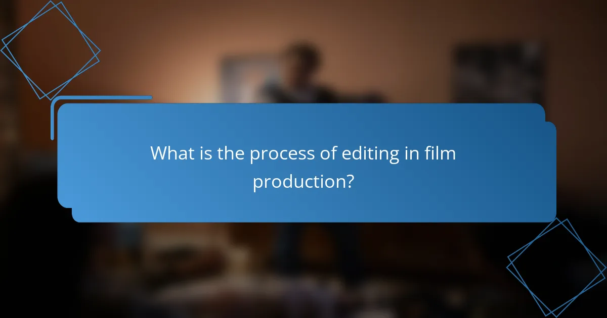 What is the process of editing in film production?