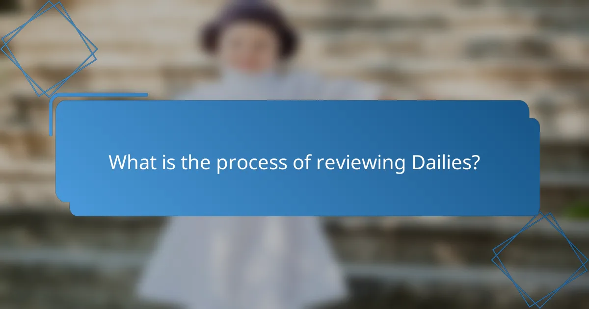What is the process of reviewing Dailies?