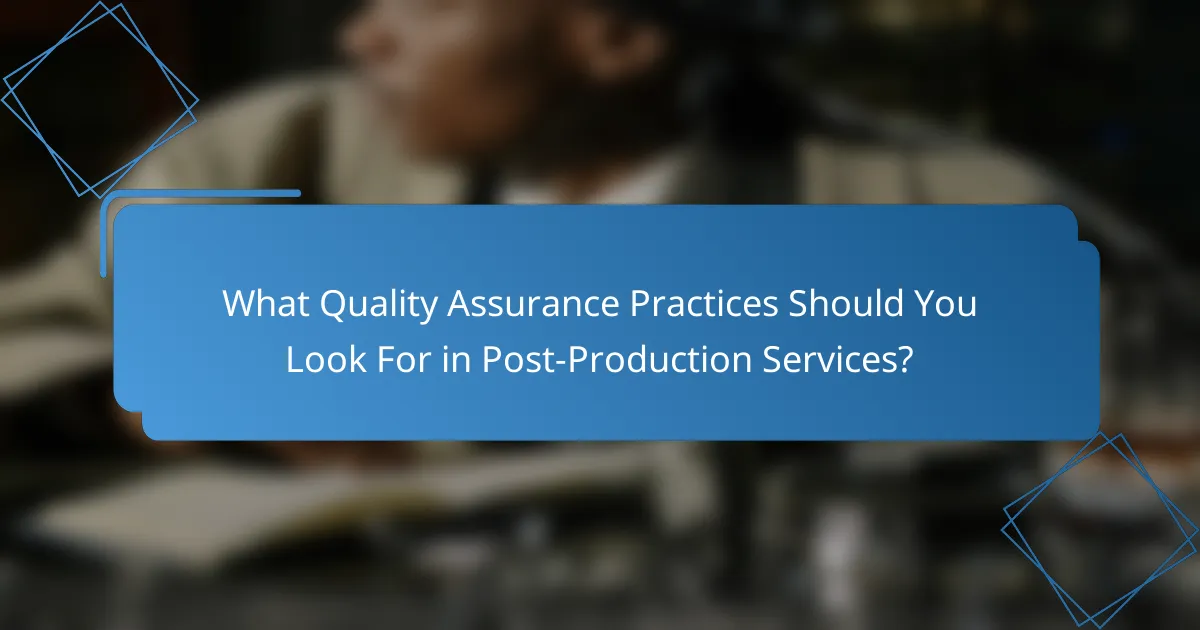What Quality Assurance Practices Should You Look For in Post-Production Services?