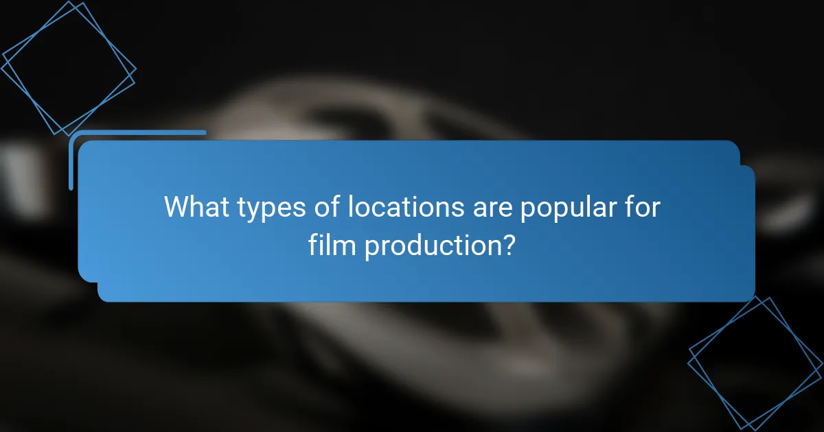 What types of locations are popular for film production?