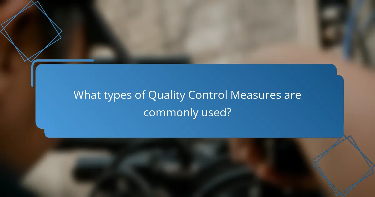 What types of Quality Control Measures are commonly used?